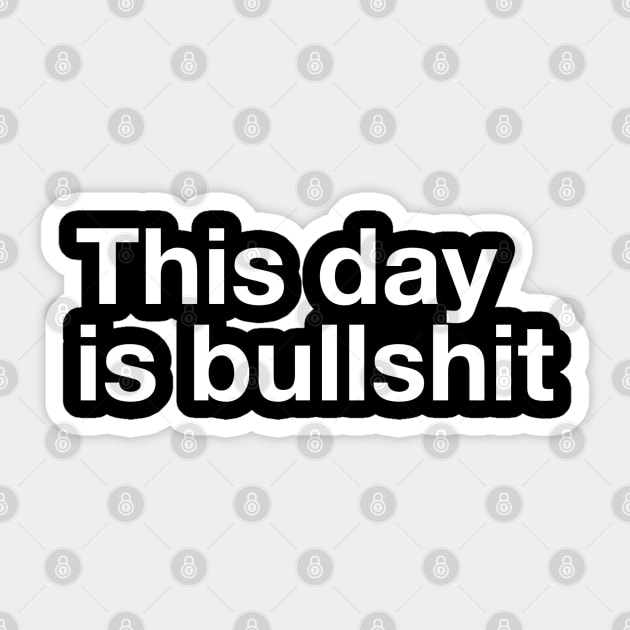 This Day Is Bullshit Sticker by GrayDaiser